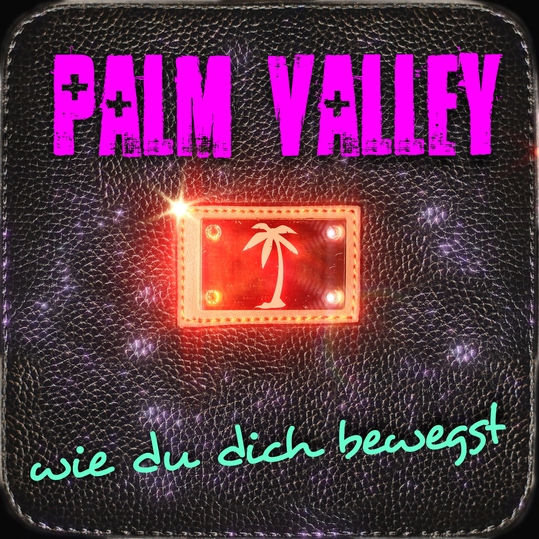 Palm Valley - Wie du dich bewegst