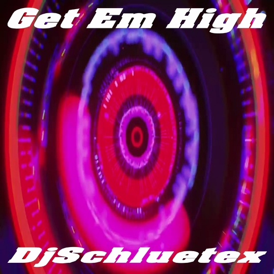 DjSchluetex - Get Em High