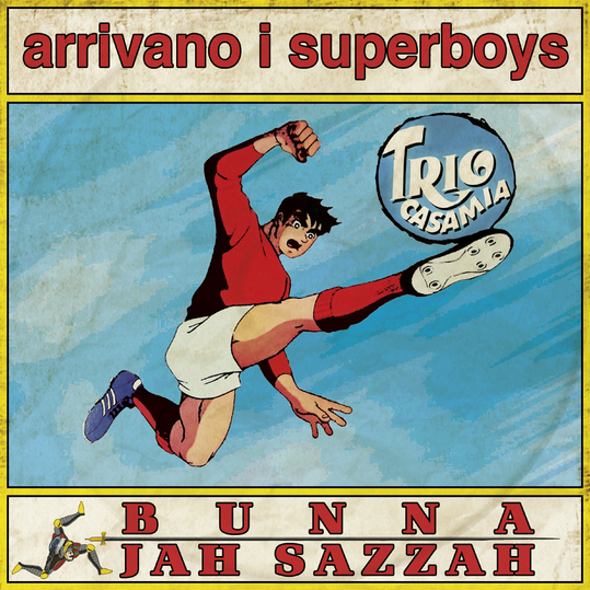 Trio CasaMia, Vincent Migliorisi & Sergio Battaglia feat. Bunna & Jah Sazzah - Arrivano i Superboys