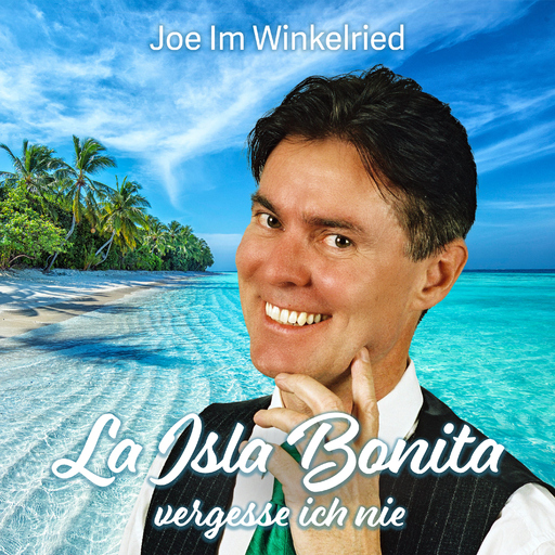 Joe Im Winkelried - La Isla Bonita vergesse ich nie