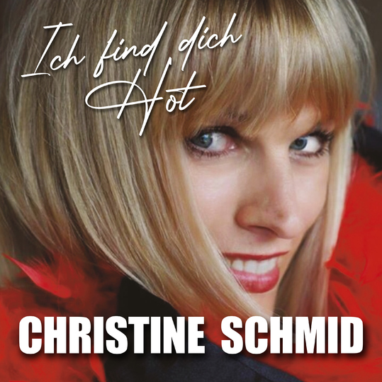 Christine Schmid - Ich find dich Hot