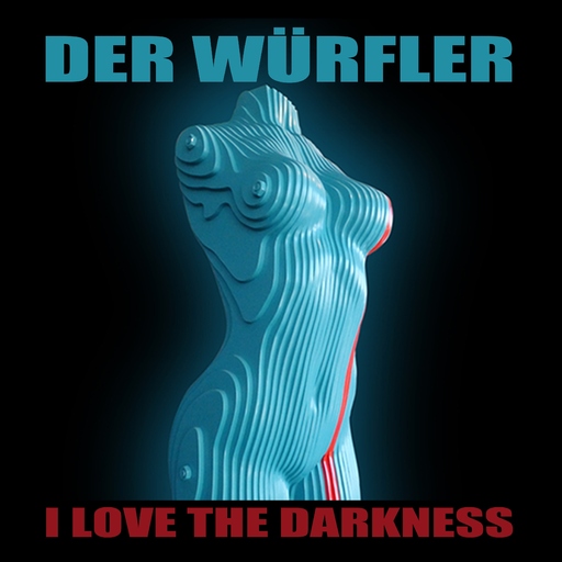 Der Würfler - I Love the Darkness