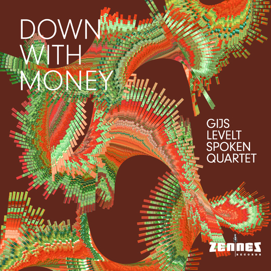 Gijs Levelt Spoken Quartet & Gijs Levelt - Down with Money