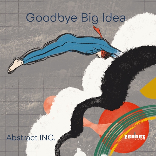 Abstract INC. - Goodbye Big Idea