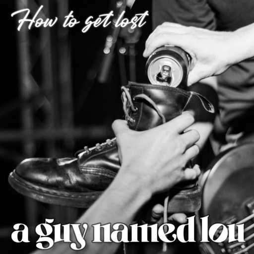 A Guy Named Lou - How to Get Lost