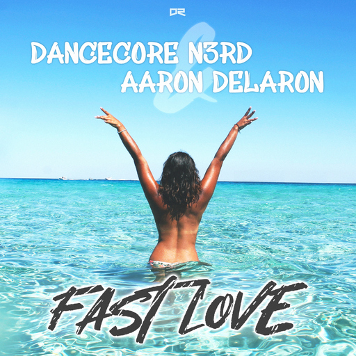 Dancecore N3rd & Aaron Delaron - Fast Love