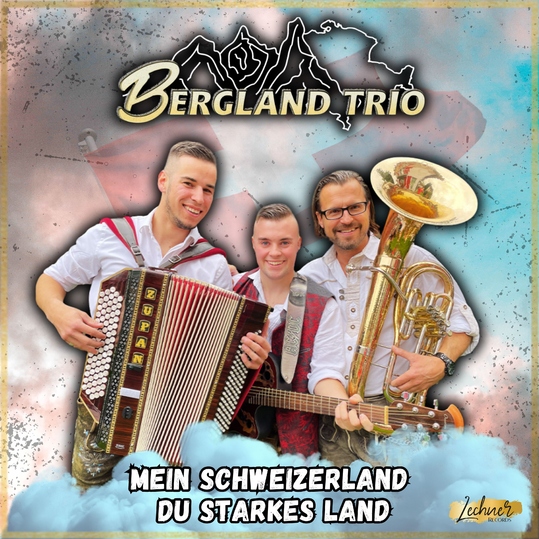 Berglandtrio - Mein Schweizerland du starkes Land