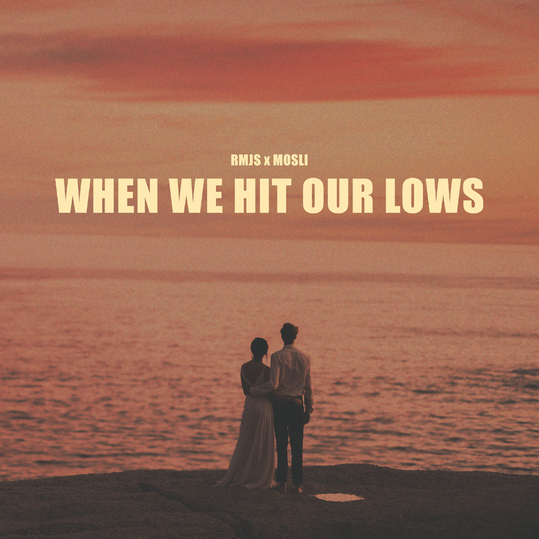 RMJS & Mosli - When We Hit Our Lows