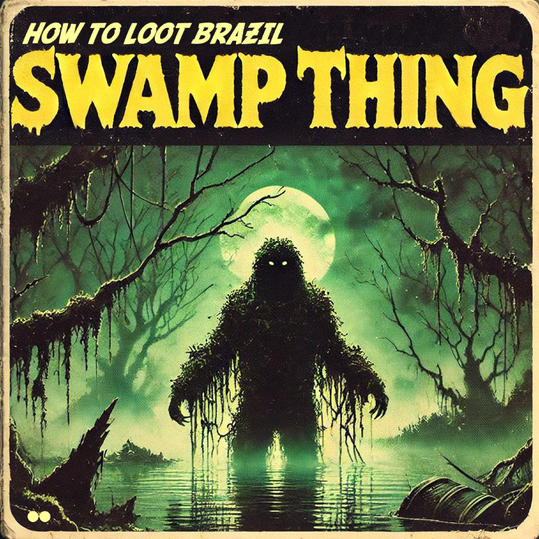 How To Loot Brazil - Swamp Thing