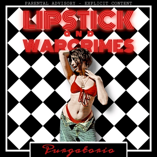 Purgatorio - Lipstick and Warcrimes