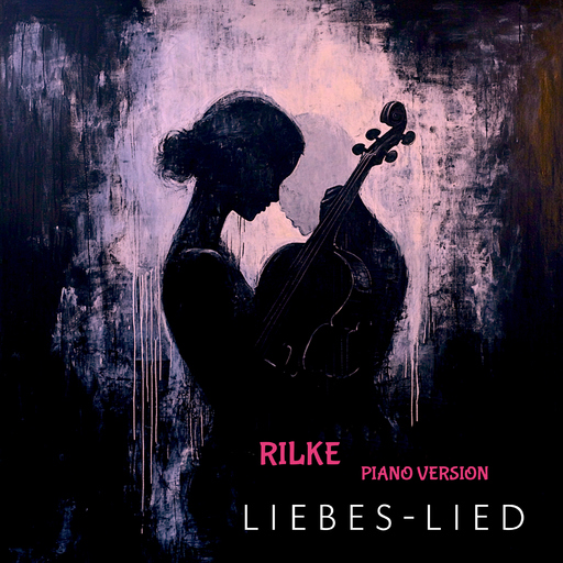 RilkeZeit & Rainer Maria Rilke - Liebes-Lied