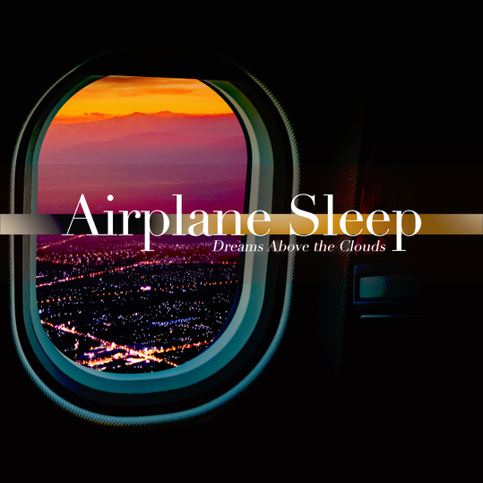 Airplane Sleep - Dreams Above the Clouds