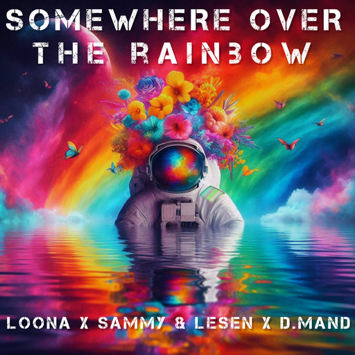 Loona, SAMMY & LESEN & D.Mand - Somewhere over the Rainbow