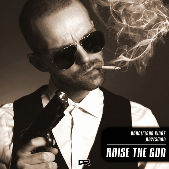 Dancefloor Kingz x NoYesMan - Raise the Gun