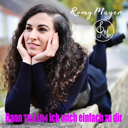 Romy Mayer - Dann träum ich mich einfach zu dir