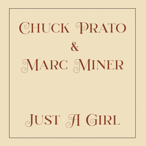 Marc Miner & Chuck Prato - Just a Girl