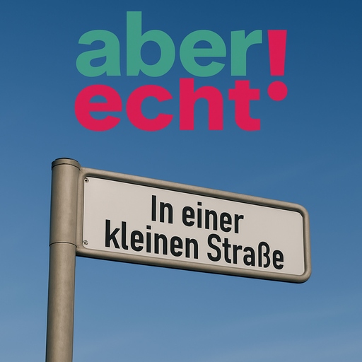 aber echt! - In einer kleinen Straße