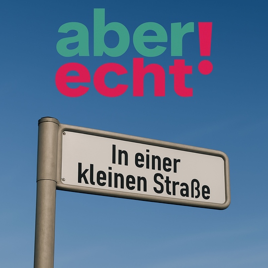 aber echt! - In einer kleinen Straße