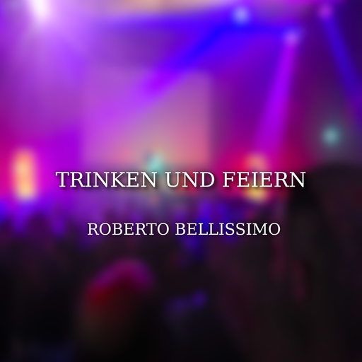 Roberto Bellissimo - Trinken und Feiern