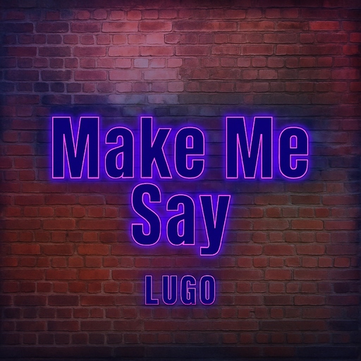 Lugo - Make Me Say