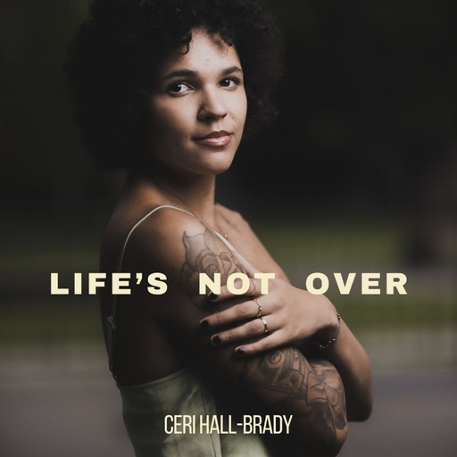Ceri Hall-Brady - Life's Not Over