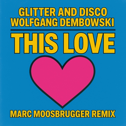 Glitter and Disco, Wolfgang Dembowski & Marc Moosbrugger - This Love