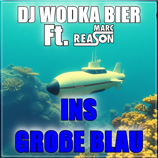 Dj Wodka Bier & Marc Reason - ins große Blau