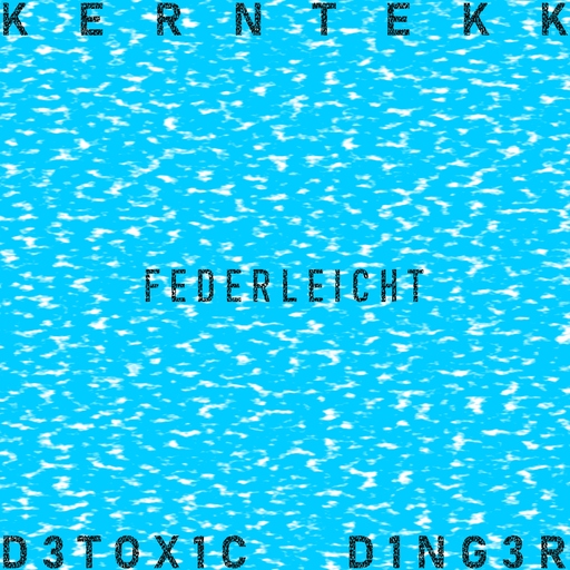 KERNTEKK, D3TOX1C & D1NG3R - Federleicht