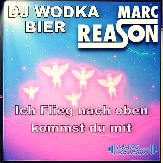 Dj Wodka Bier & Marc Reason - Ich Flieg nach oben kommst du mit