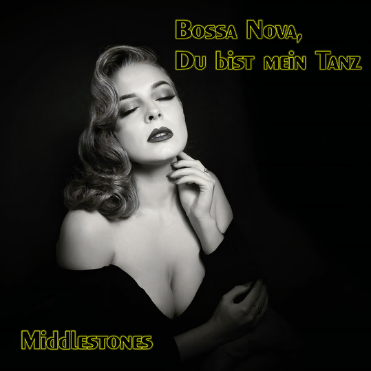 Middlestones - Bossa Nova, Du bist mein Tanz