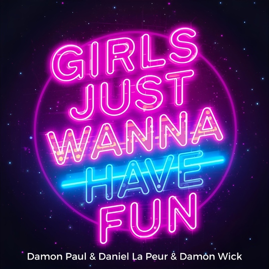 Damon Paul, Daniel La Peur & Damon Wick - Girls Just Wanna Have Fun