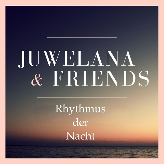 JUWELANA & FRIENDS - Rhythmus der Nacht