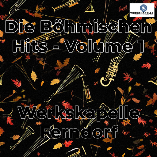 Werkskapelle Ferndorf - Die Böhmischen Hits, Vol. 1