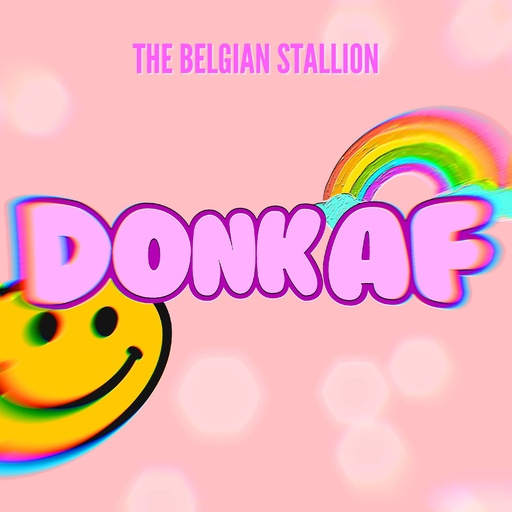 The Belgian Stallion - Donk AF
