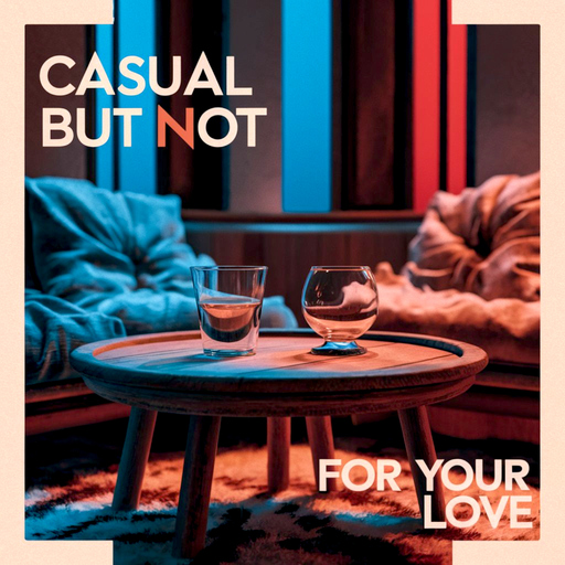 Casual but Not - For Your Love