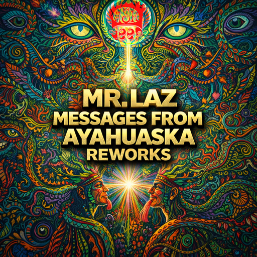 Mr. Laz - Messages from Ayahuaska Reworks