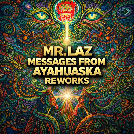 Mr. Laz - Messages from Ayahuaska Reworks