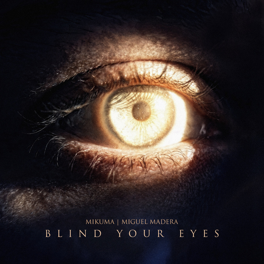 Mikuma & Miguel Madera - Blind Your Eyes