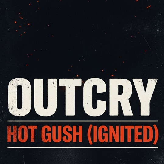 Outcry - Hot Gush