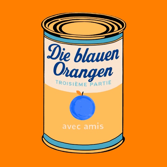 Die Blauen Orangen - Troisième Partie