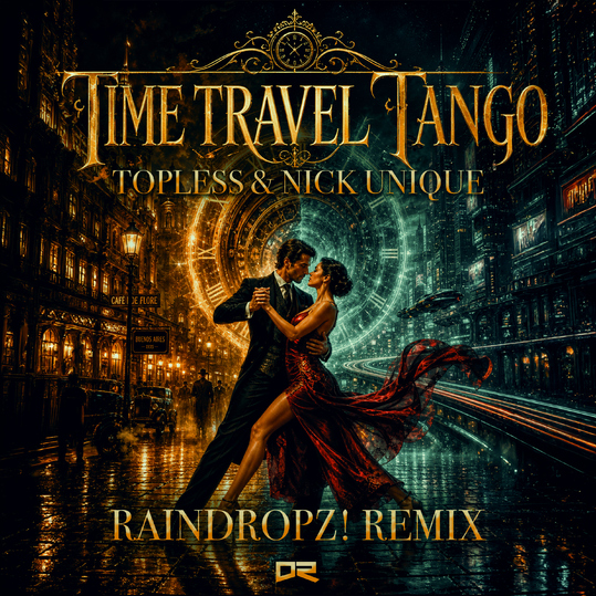 Topless & Nick Unique - Time Travel Tango (RainDropz! Remix)