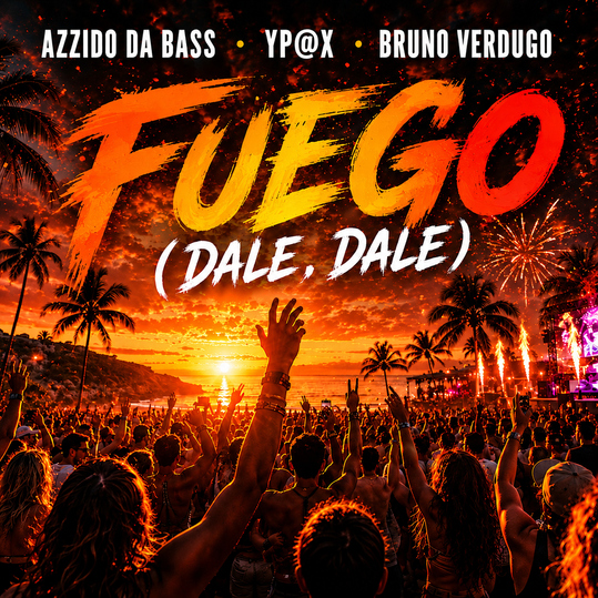 Azzido Da Bass, YP@X & Bruno Verdugo - Fuego (Dale Dale)