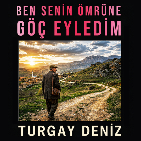 Turgay Deniz - Ben Senin Ömrüne Göç Eyledim