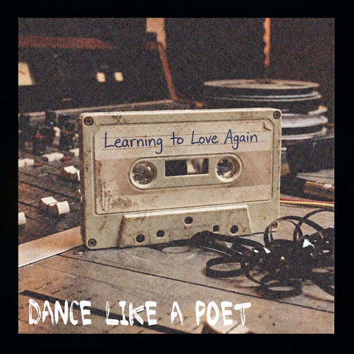 Dance Like A Poet - Learning to Love Again