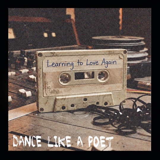 Dance Like A Poet - Learning to Love Again