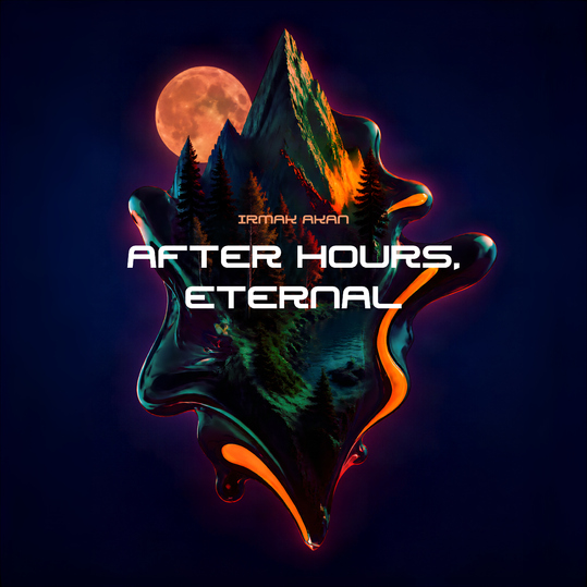 Irmak Akan - After Hours, Eternal